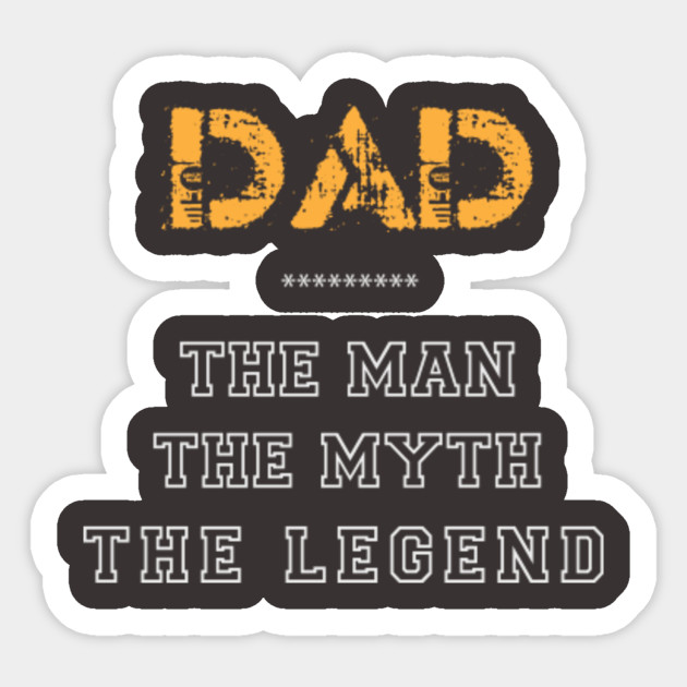 DAD - The Man, The Myth, The Legend